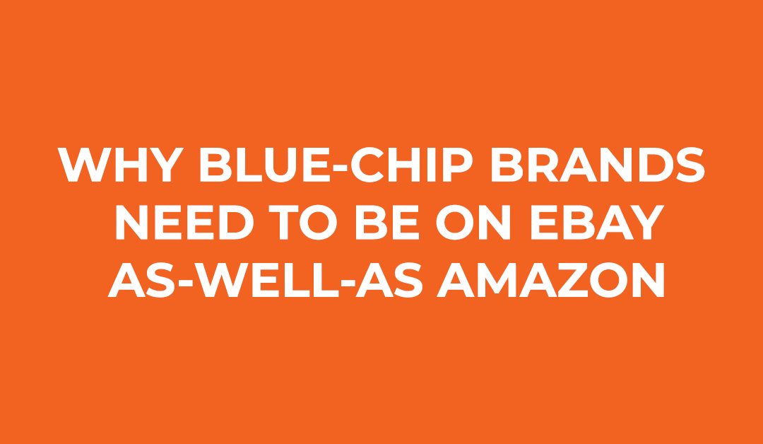 Why Blue-Chip Brands Need to be on eBay as-well-as Amazon